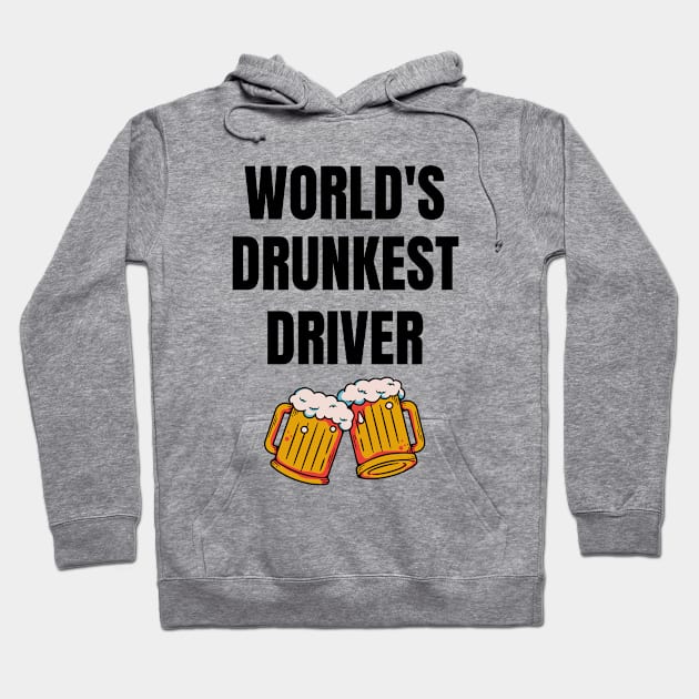 World's Drunkest Driver - Funny Drinker Design Hoodie by Everyday Inspiration